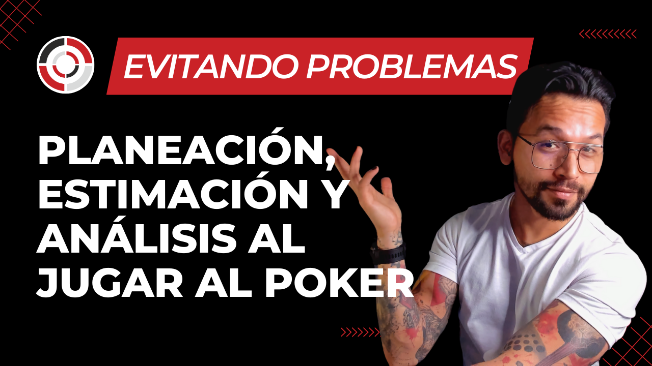 EVITANDO PROBLEMAS: PLANEACIÃ“N, ESTIMACIÃ“N Y ANÃ�LISIS al jugar poker